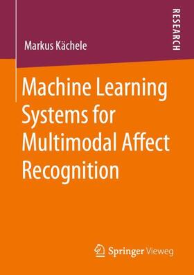Kächele |  Machine Learning Systems for Multimodal Affect Recognition | Buch |  Sack Fachmedien