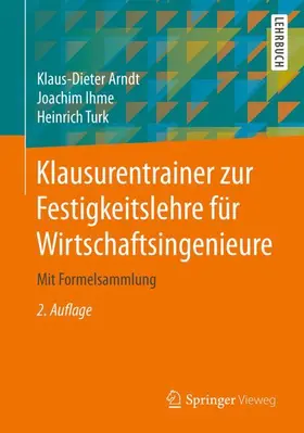 Arndt / Ihme / Turk |  Klausurentrainer zur Festigkeitslehre für Wirtschaftsingenieure | Buch |  Sack Fachmedien