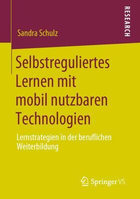 Schulz / Döring |  Selbstreguliertes Lernen mit mobil nutzbaren Technologien | Buch |  Sack Fachmedien