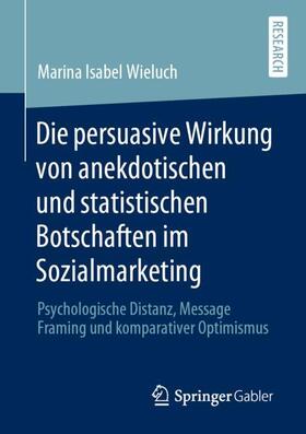 Wieluch |  Die persuasive Wirkung von anekdotischen und statistischen Botschaften im Sozialmarketing | Buch |  Sack Fachmedien