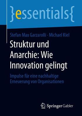 Kiel / Garzarolli |  Struktur und Anarchie: Wie Innovation gelingt | Buch |  Sack Fachmedien