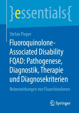 Pieper |  Fluoroquinolone-Associated Disability FQAD: Pathogenese, Diagnostik, Therapie und Diagnosekriterien | eBook | Sack Fachmedien