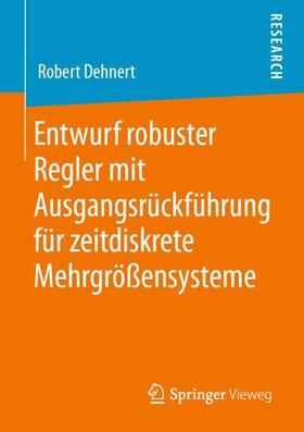 Dehnert |  Entwurf robuster Regler mit Ausgangsrückführung für zeitdiskrete Mehrgrößensysteme | Buch |  Sack Fachmedien