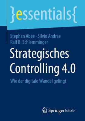 Abée / Schlemminger / Andrae |  Strategisches Controlling 4.0 | Buch |  Sack Fachmedien
