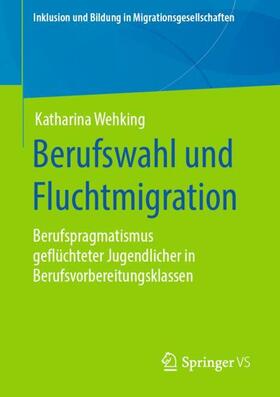 Wehking |  Berufswahl und Fluchtmigration | Buch |  Sack Fachmedien