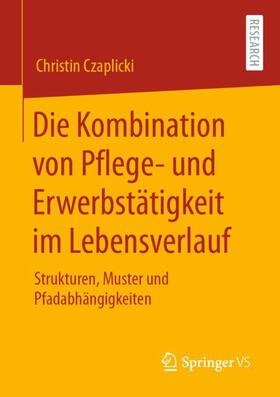 Czaplicki | Die Kombination von Pflege- und Erwerbstätigkeit im Lebensverlauf | Buch | 978-3-658-30088-3 | sack.de