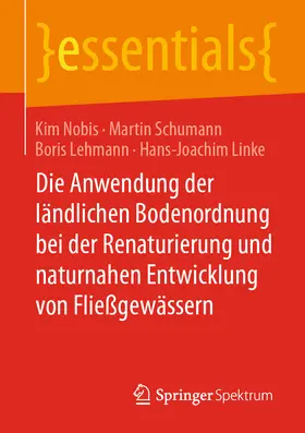 Nobis / Schumann / Lehmann |  Die Anwendung der ländlichen Bodenordnung bei der Renaturierung und naturnahen Entwicklung von Fließgewässern | eBook | Sack Fachmedien