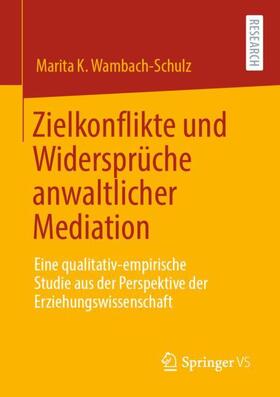 Wambach-Schulz |  Zielkonflikte und Widersprüche anwaltlicher Mediation | Buch |  Sack Fachmedien