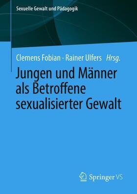 Fobian / Ulfers |  Jungen und Männer als Betroffene sexualisierter Gewalt | Buch |  Sack Fachmedien