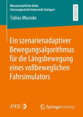 Miunske |  Ein szenarienadaptiver Bewegungsalgorithmus für die Längsbewegung eines vollbeweglichen Fahrsimulators | Buch |  Sack Fachmedien