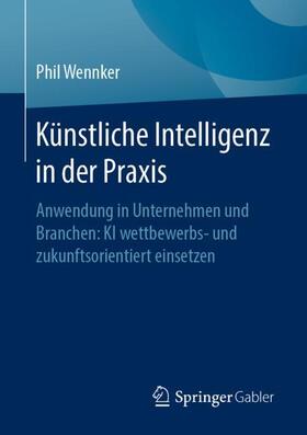 Wennker |  Künstliche Intelligenz in der Praxis | Buch |  Sack Fachmedien