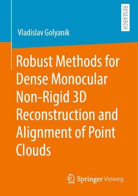 Golyanik |  Robust Methods for Dense Monocular Non-Rigid 3D Reconstruction and Alignment of Point Clouds | Buch |  Sack Fachmedien
