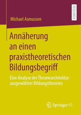 Asmussen |  Annäherung an einen praxistheoretischen Bildungsbegriff | Buch |  Sack Fachmedien