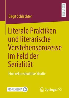 Schlachter |  Literale Praktiken und literarische Verstehensprozesse im Feld der Serialität | Buch |  Sack Fachmedien