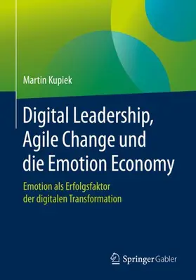 Kupiek |  Digital Leadership, Agile Change und die Emotion Economy | Buch |  Sack Fachmedien