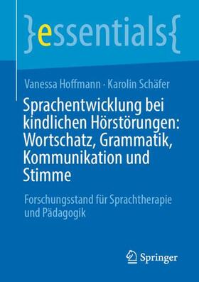 Schäfer / Hoffmann |  Sprachentwicklung bei kindlichen Hörstörungen: Wortschatz, Grammatik, Kommunikation und Stimme | Buch |  Sack Fachmedien