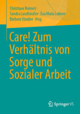 Bomert / Landhäußer / Lohner |  Care! Zum Verhältnis von Sorge und Sozialer Arbeit | eBook | Sack Fachmedien