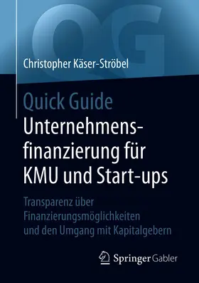 Käser-Ströbel |  Quick Guide Unternehmensfinanzierung für KMU und Start-ups | eBook | Sack Fachmedien