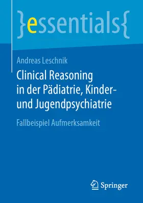 Leschnik |  Clinical Reasoning in der Pädiatrie, Kinder- und Jugendpsychiatrie | eBook | Sack Fachmedien