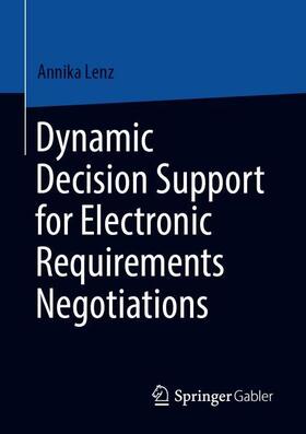 Lenz |  Dynamic Decision Support for Electronic Requirements Negotiations | Buch |  Sack Fachmedien