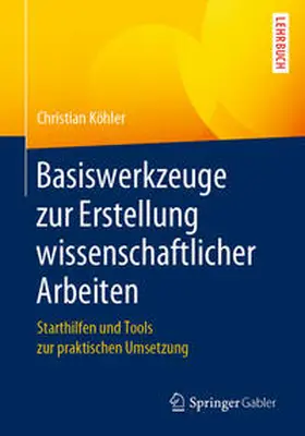 Köhler |  Basiswerkzeuge zur Erstellung wissenschaftlicher Arbeiten | eBook | Sack Fachmedien