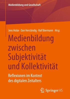Holze / Verständig / Biermann |  Medienbildung zwischen Subjektivität und Kollektivität | Buch |  Sack Fachmedien