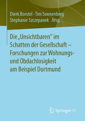 Borstel / Szczepanek / Sonnenberg |  Die ¿Unsichtbaren¿ im Schatten der Gesellschaft - Forschungen zur Wohnungs- und Obdachlosigkeit am Beispiel Dortmund | Buch |  Sack Fachmedien