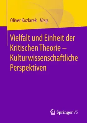 Kozlarek |  Vielfalt und Einheit der Kritischen Theorie ¿ Kulturwissenschaftliche Perspektiven | Buch |  Sack Fachmedien