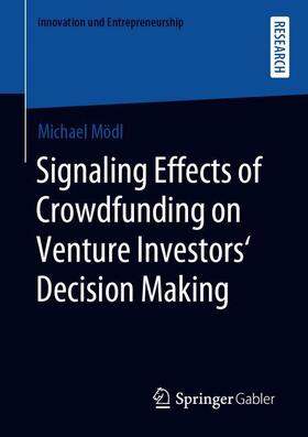Mödl |  Signaling Effects of Crowdfunding on Venture Investors¿ Decision Making | Buch |  Sack Fachmedien