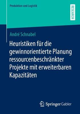 Schnabel |  Heuristiken für die gewinnorientierte Planung ressourcenbeschränkter Projekte mit erweiterbaren Kapazitäten | Buch |  Sack Fachmedien