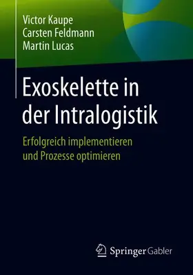 Kaupe / Lucas / Feldmann |  Exoskelette in der Intralogistik | Buch |  Sack Fachmedien