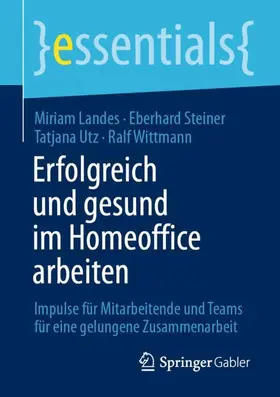 Landes / Wittmann / Steiner |  Erfolgreich und gesund im Homeoffice arbeiten | Buch |  Sack Fachmedien