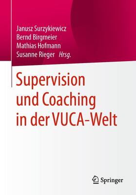 Surzykiewicz / Birgmeier / Hofmann |  Supervision und Coaching in der VUCA-Welt | Buch |  Sack Fachmedien