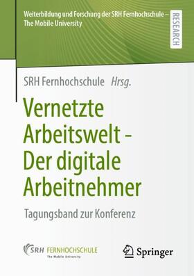 SRH Fernhochschule / SRH Fernhochschule - The Mobile University |  Vernetzte Arbeitswelt - Der digitale Arbeitnehmer | Buch |  Sack Fachmedien