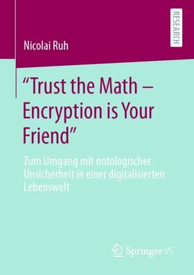 Ruh |  "Trust the Math ¿ Encryption is Your Friend" | Buch |  Sack Fachmedien