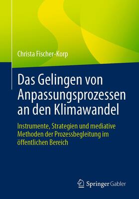 Fischer-Korp |  Das Gelingen von Anpassungsprozessen an den Klimawandel | Buch |  Sack Fachmedien