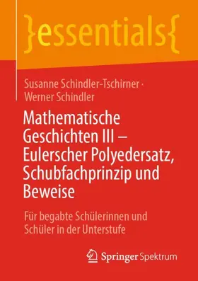 Schindler-Tschirner / Schindler |  Mathematische Geschichten III - Eulerscher Polyedersatz, Schubfachprinzip und Beweise | Buch |  Sack Fachmedien