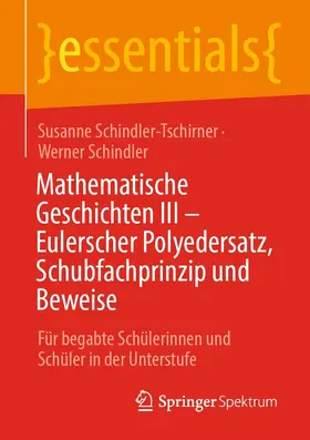 Schindler-Tschirner / Schindler |  Mathematische Geschichten III – Eulerscher Polyedersatz, Schubfachprinzip und Beweise | eBook | Sack Fachmedien