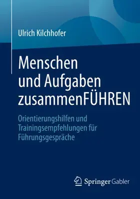 Kilchhofer |  Menschen und Aufgaben zusammenFÜHREN | Buch |  Sack Fachmedien