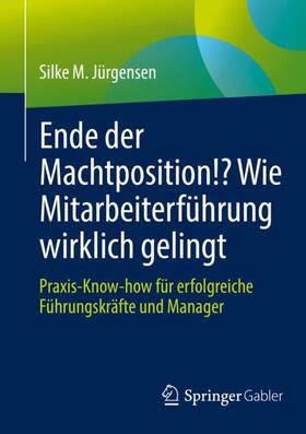 Jürgensen |  Ende der Machtposition!? Wie Mitarbeiterführung wirklich gelingt | Buch |  Sack Fachmedien