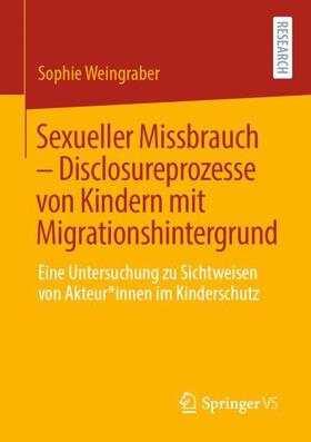 Weingraber |  Sexueller Missbrauch - Disclosureprozesse von Kindern mit Migrationshintergrund | Buch |  Sack Fachmedien