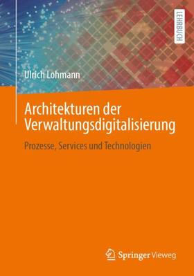 Lohmann |  Architekturen der Verwaltungsdigitalisierung | Buch |  Sack Fachmedien