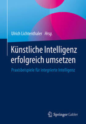 Lichtenthaler |  Künstliche Intelligenz erfolgreich umsetzen | eBook | Sack Fachmedien