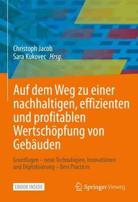 Jacob / Kukovec |  Auf dem Weg zu einer nachhaltigen, effizienten und profitablen Wertschöpfung von Gebäuden | Buch |  Sack Fachmedien