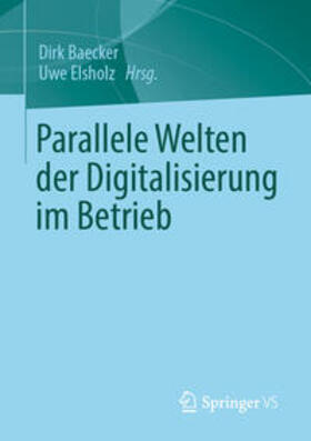 Baecker / Elsholz | Parallele Welten der Digitalisierung im Betrieb | E-Book | sack.de