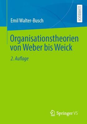 Walter-Busch |  Organisationstheorien von Weber bis Weick | Buch |  Sack Fachmedien
