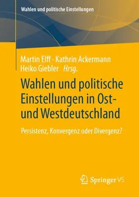 Elff / Ackermann / Giebler |  Wahlen und politische Einstellungen in Ost- und Westdeutschland | Buch |  Sack Fachmedien