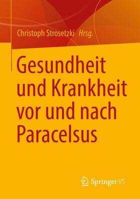 Strosetzki |  Gesundheit und Krankheit vor und nach Paracelsus | Buch |  Sack Fachmedien