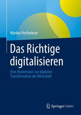 Pertlwieser |  Das Richtige digitalisieren | Buch |  Sack Fachmedien