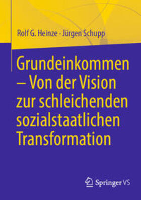 Heinze / Schupp |  Grundeinkommen – Von der Vision zur schleichenden sozialstaatlichen Transformation | eBook | Sack Fachmedien